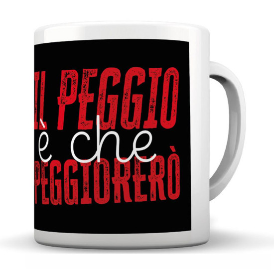 Tazza ceramica IL PEGGIO è CHE PEGGIORERO' 350ml